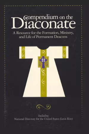 Compendium on the Diaconate: A Resource for the Formation, Ministry, and Life of Permanent Deacons