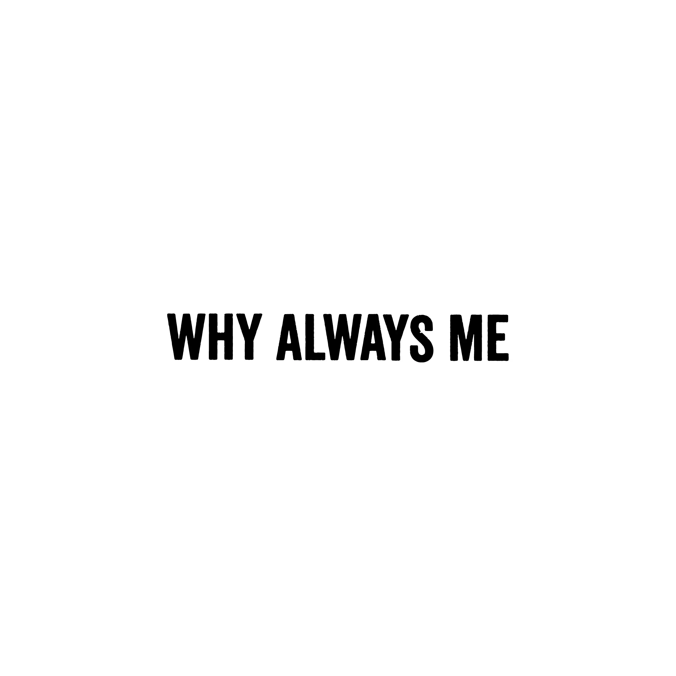 Why Always Me (Hoodie)